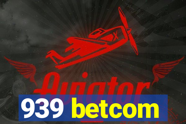 939 betcom